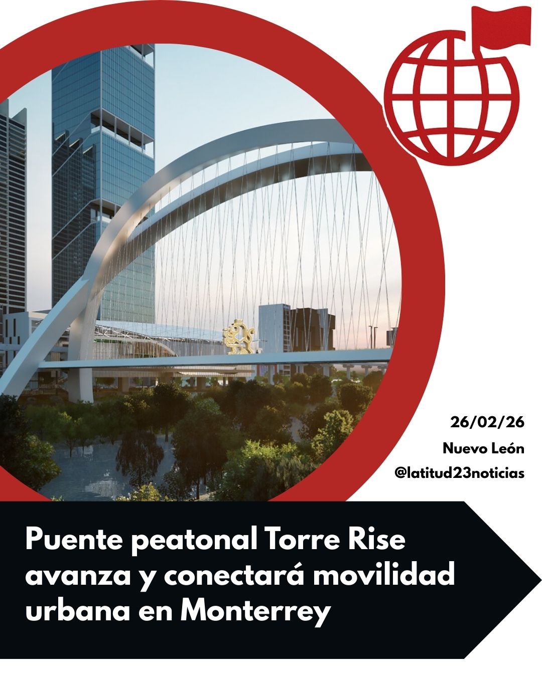 Puente peatonal Torre Rise avanza y conectará movilidad urbana en Monterrey